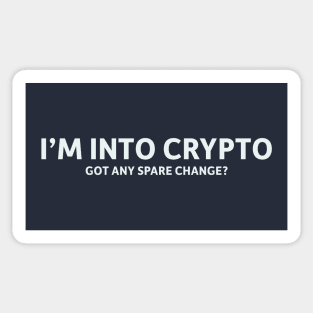 I'm Into Crypto. Got Any Spare Change? Sticker